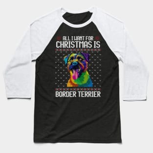 All I Want for Christmas is Border Terrier - Christmas Gift for Dog Lover Baseball T-Shirt